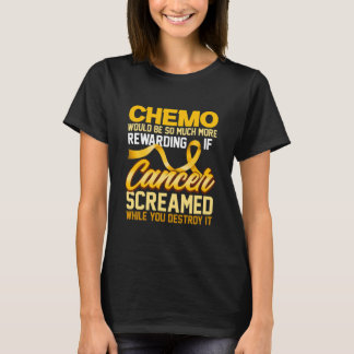 Chemo Would Be So Much More Rewarding T-Shirt