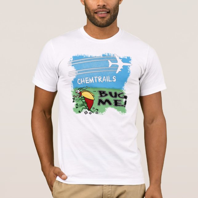 Chemtrails Bug Me - Plane spraying chemtrails T-Shirt (Front)
