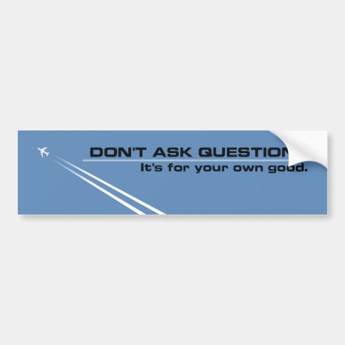 Chemtrails _ Dont Ask Questions Bumper Sticker