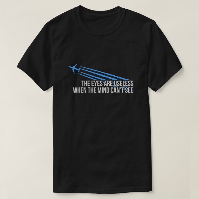 Chemtrails The Eyes Are Useless T-Shirt (Design Front)