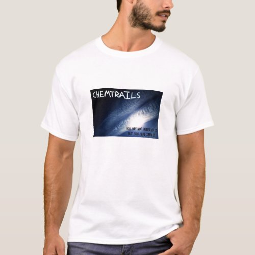 Chemtrails _ you have seen it T_Shirt