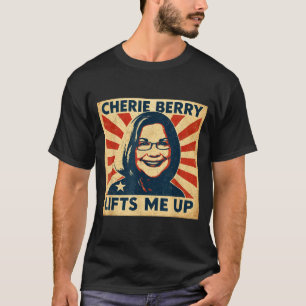 Cherie Berry Lifts Me Up Propaganda Ster Nc Funny T-Shirt