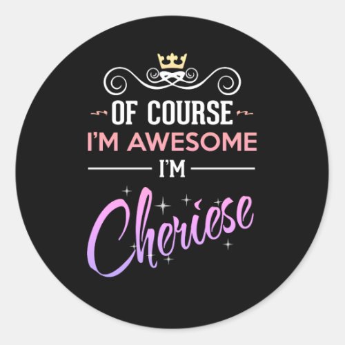 Cheriese Of Course Im Awesome  Classic Round Sticker