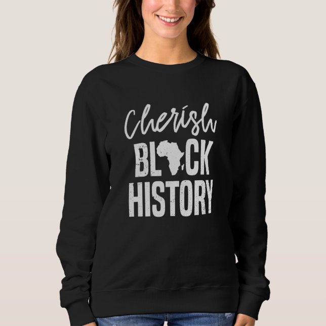 Cherish Black History Clothes Men Women Afro Ameri Sweatshirt (Front)