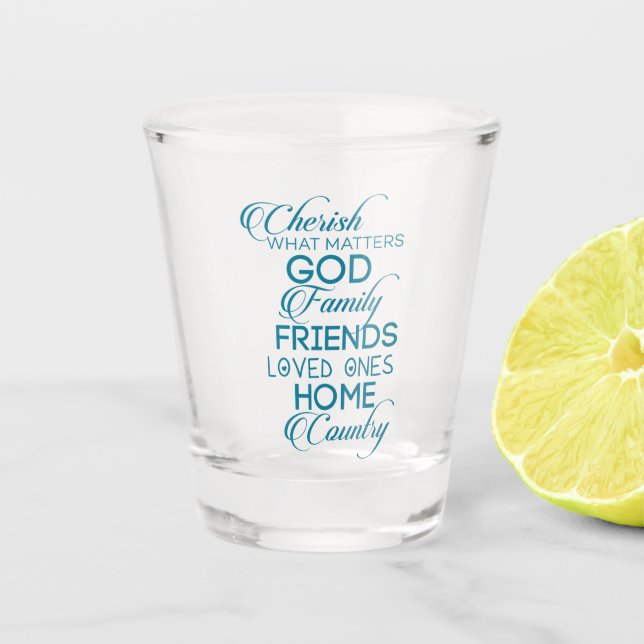 Cherish What Matters Teal Shot Glass (Front)