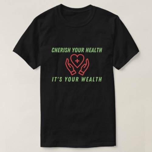 Cherish Your Health Its Your Wealth T_Shirt