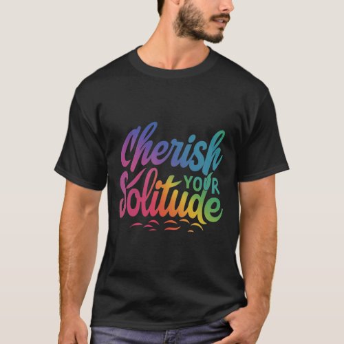Cherish Your Solitude design mens  T_Shirt