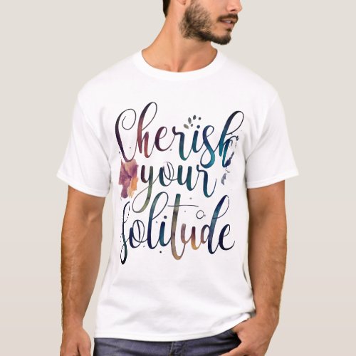 Cherish your solitude  T_Shirt