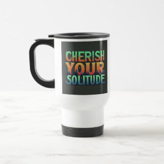 "Cherish Your Solitude" Travel Coffee Mug