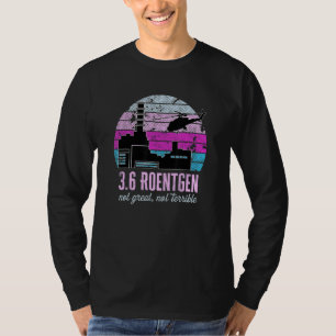 Chernobyl 3 6 Roentgen Not Great Not Terrible Retr T-Shirt