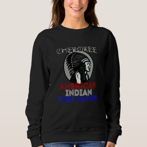 Cherokee American Indian First Nation Indigenous T Sweatshirt