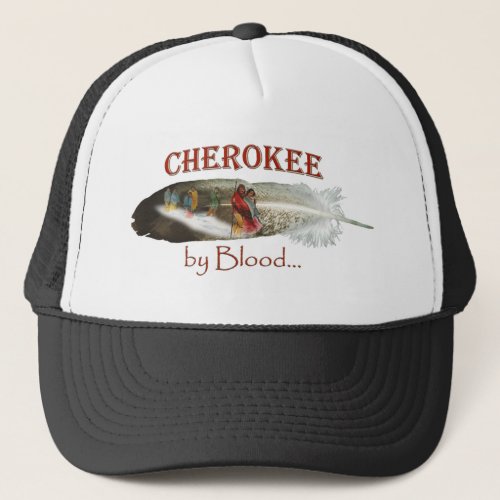 Cherokee by Blood Trucker Hat