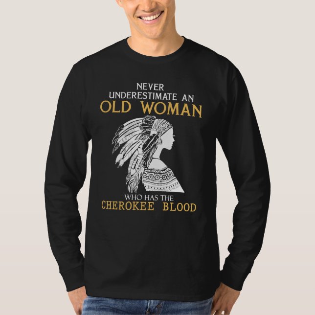 Cherokee Roots - Never Underestimate an Old Woman  T-Shirt (Front)