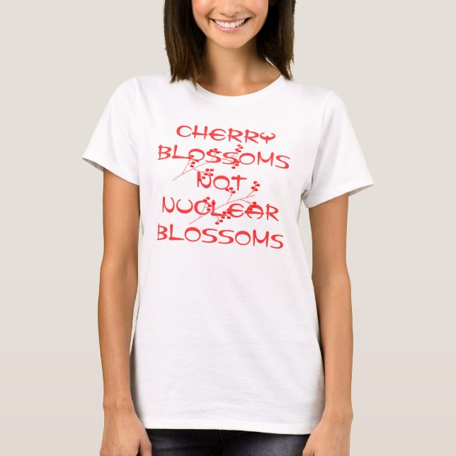 CHERRY BLOSSOMS NOT NUCLEAR BLOSSOMS T-Shirt (Front)