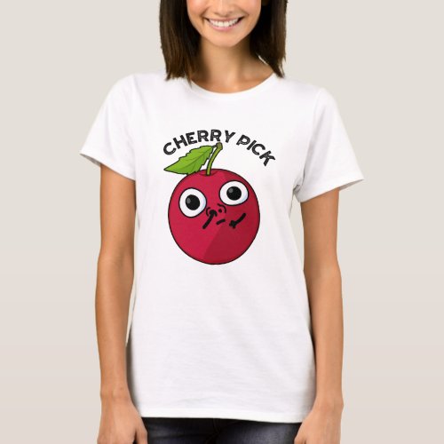 Cherry Pick Funny Fruit Pun  T_Shirt