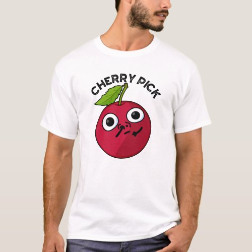 Cherry Pick Funny Fruit Pun  T_Shirt