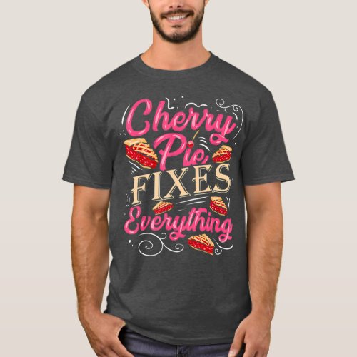 Cherry Pie Fixes Everything Pastry Chef Baker T_Shirt