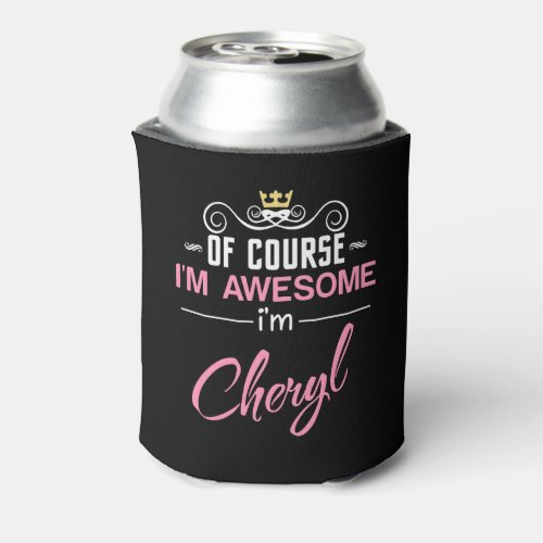 Cheryl Of Course Im Awesome Im Cheryl Name Can Cooler