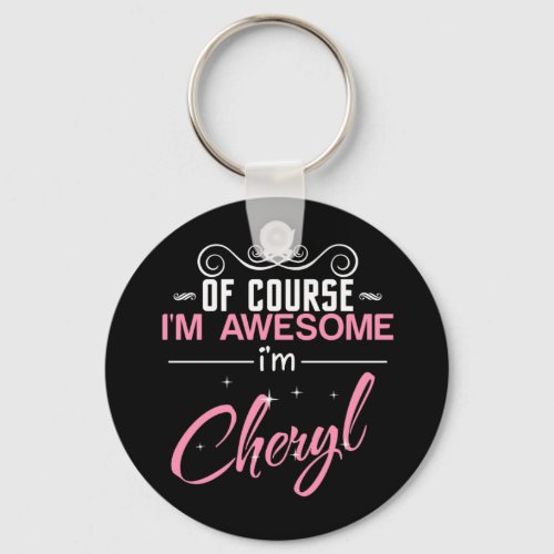 Cheryl Of Course Im Awesome Im Cheryl Name Keychain
