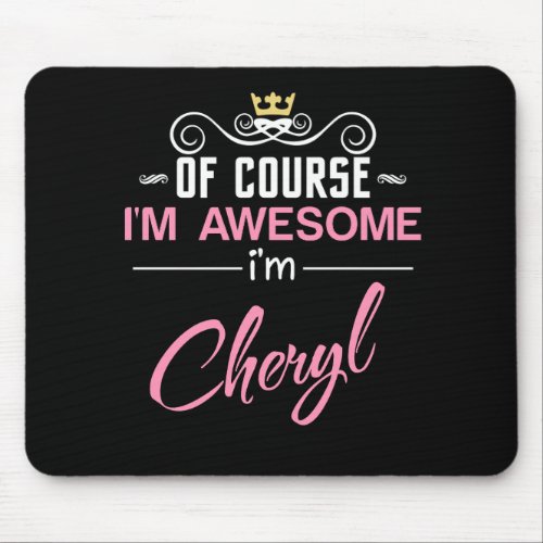 Cheryl Of Course Im Awesome Im Cheryl Name Mouse Pad