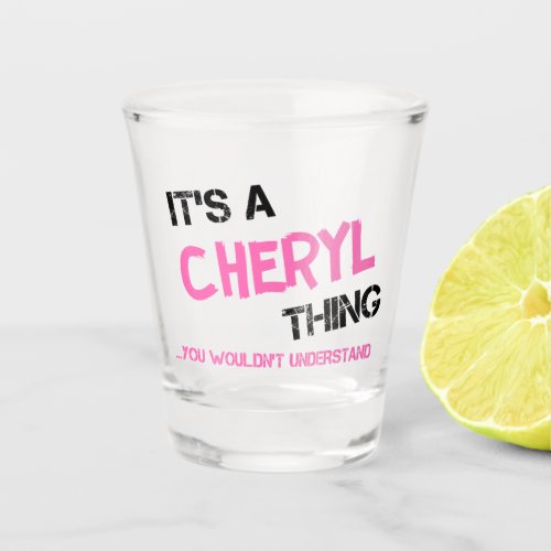 Cheryl thing you wouldnt understand shot glass