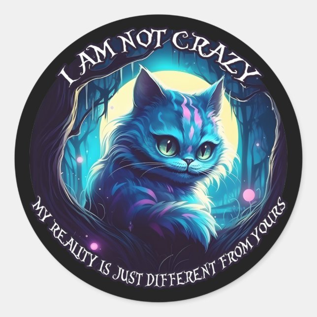 Cheshire Cat I am not crazy Classic Round Sticker (Front)
