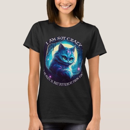 Cheshire Cat I am not crazy T_Shirt