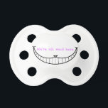 Cheshire Cat Smile Pacifier<br><div class="desc">Cheshire Cat smile "We're all mad here". Customizable! Can choose colors!</div>