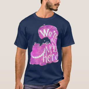 Cheshire Cat Were all mad here 2 T-Shirt