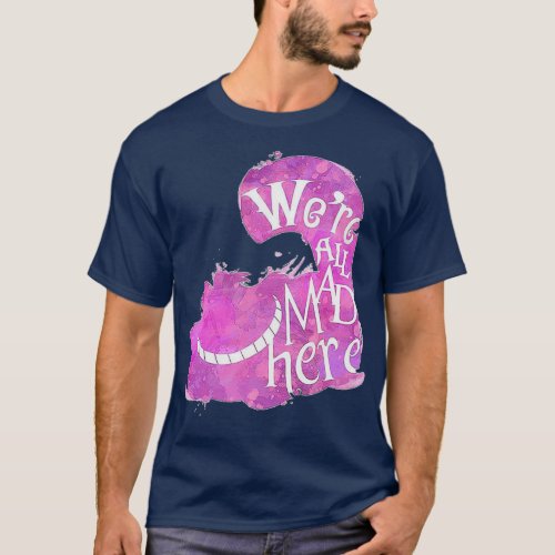 Cheshire Cat Were all mad here 2  T_Shirt