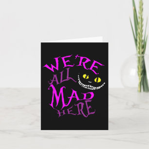 Cheshire Cat - Were All Mad Here  Card