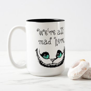 Cheshire Cat We're All Mad Here Entirely Bonkers Two-tone Coffee Mug by Angharad13 at Zazzle