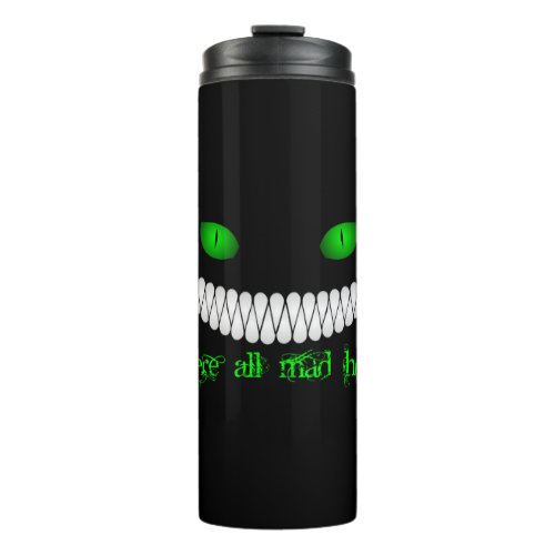 Cheshire Cat Were All Mad Here Thermal Tumbler