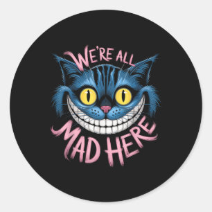 Cheshire Cat Were All Mad Here Wonderland Fans Classic Round Sticker