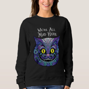 Chesire Cat Halloween  We're All Mad Here Sweatshirt