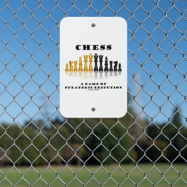 Chess A Game Of Strategic Execution Metal Sign (In Situ(Fence))