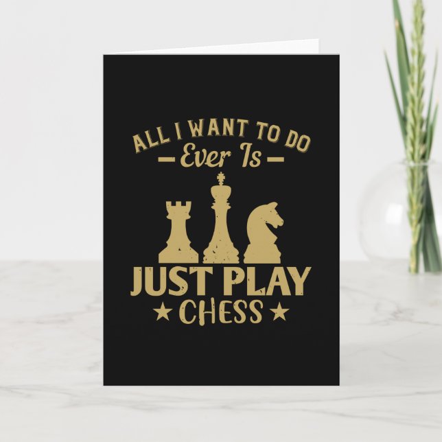 Chess - All I want to do is play chess Card (Front)