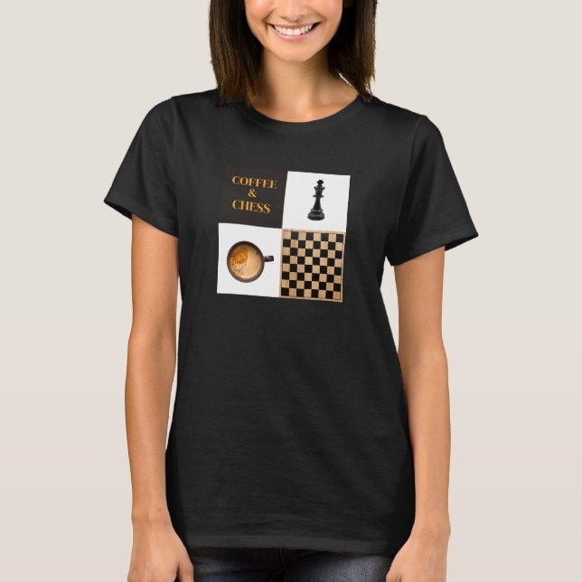 Chess and Coffee Coffee Lovers and Chess Players T-Shirt (Front)