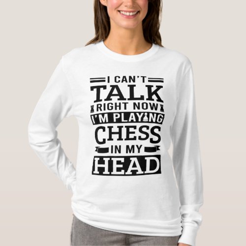 Chess Board I Cant Talk Right Now Im Playing Che T_Shirt