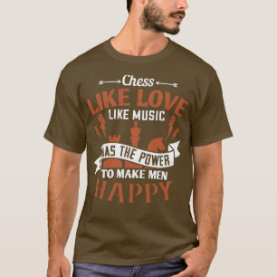 Chess Chess has the power to make happy T-Shirt