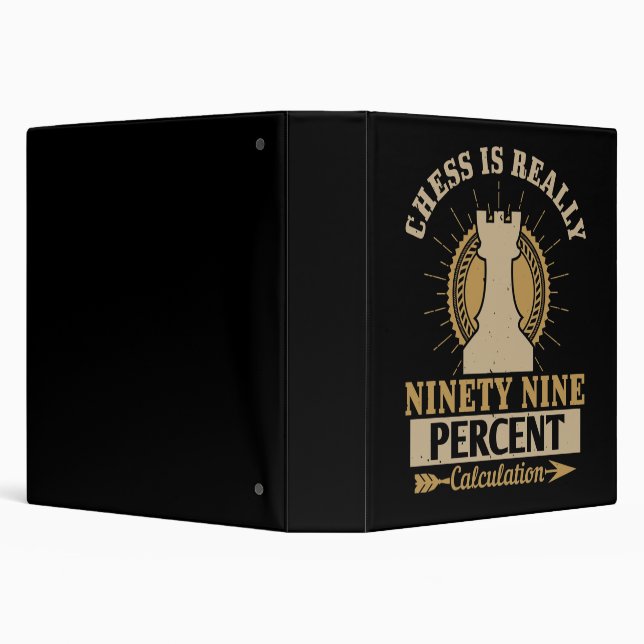 Chess - Chess is really 99% Calculation 3 Ring Binder (Background)