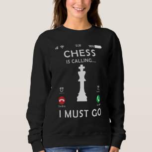 Chess  Chess player Chess Calling And I Must Go 1 Sweatshirt