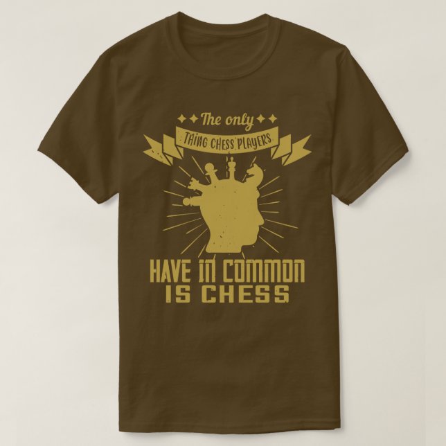 Chess Chess players have chess in common T-Shirt (Design Front)