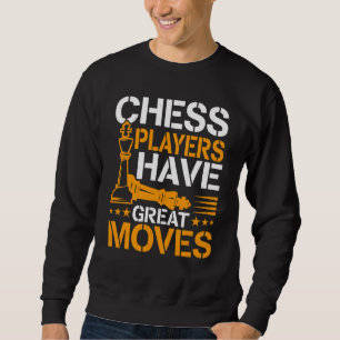 Chess Chess Players Have Great Moves Sweatshirt