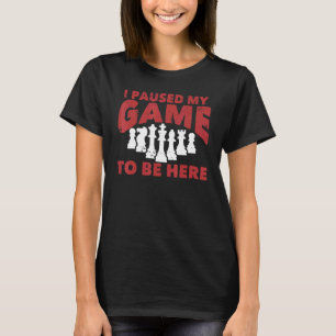 Chess Chessboxing I Paused My Game To Be Here Ches T-Shirt