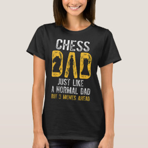 Chess Dad 3 Moves Ahead Chess Playing Father T-Shirt