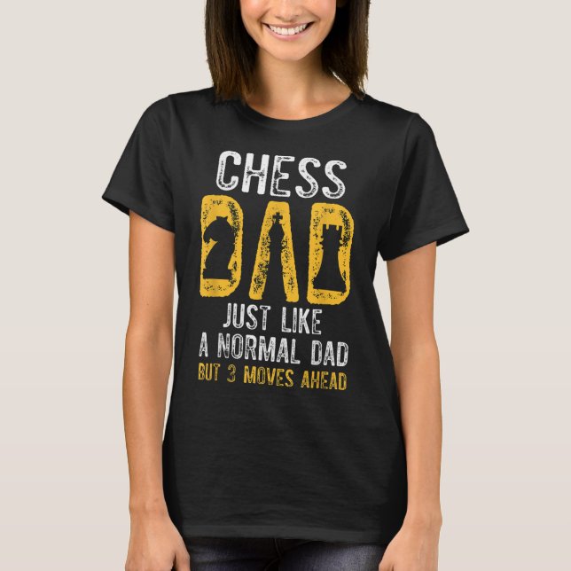 Chess Dad 3 Moves Ahead Chess Playing Father T-Shirt (Front)