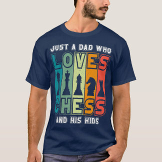 Chess Dad Just A Dad Who Loves Chess Pieces Father T-Shirt