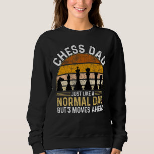 Chess Dad Just Like A Normal Dad But 3 Moves Ahead Sweatshirt