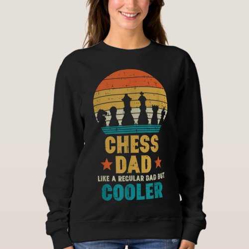 Chess Dad Regular But Cooler Retro Fathers Day Pla Sweatshirt